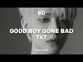 TXT - Good Boy Gone Bad | 8D Audio 🎧✨ (Use Headphones!)