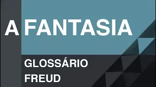 A fantasia - Glossário Freud | Christian Dunker | Falando daquilo 15