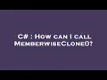 C How can I call MemberwiseClone