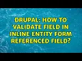 Drupal How to validate field in inline entity form referenced field