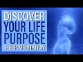 Sleep Meditation: Discover Your Life's Purpose