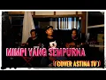 Download Lagu Cover Astina Tv | Mimpi Yang Sempurna