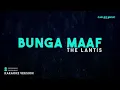 The Lantis – Bunga Maaf (Karaoke Version)