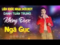 Download Lagu Nhạc Đời Danh Tuấn Trung - Không Được Ngã Gục | Tổng Hợp LK Nhạc Đời DANH TUẤN TRUNG 2025