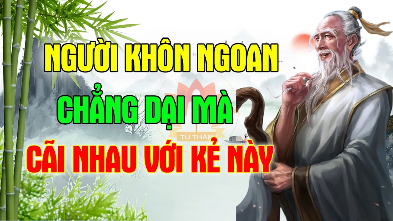 Outline Video Cổ nhân dạy: Người Khôn Ngoan không bao giờ tranh cãi với 5 người này chỉ tổ thiệt thân | Tu Thân