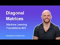 Diagonal Matrices Topic 23 of Machine Learning Foundations