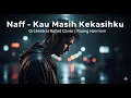 Download Lagu Naff – Kau Masih Kekasihku (Orchestral Ballad Cover) | Ruang Harmoni