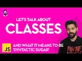 Classes in JavaScript and why syntactic sugar is fine