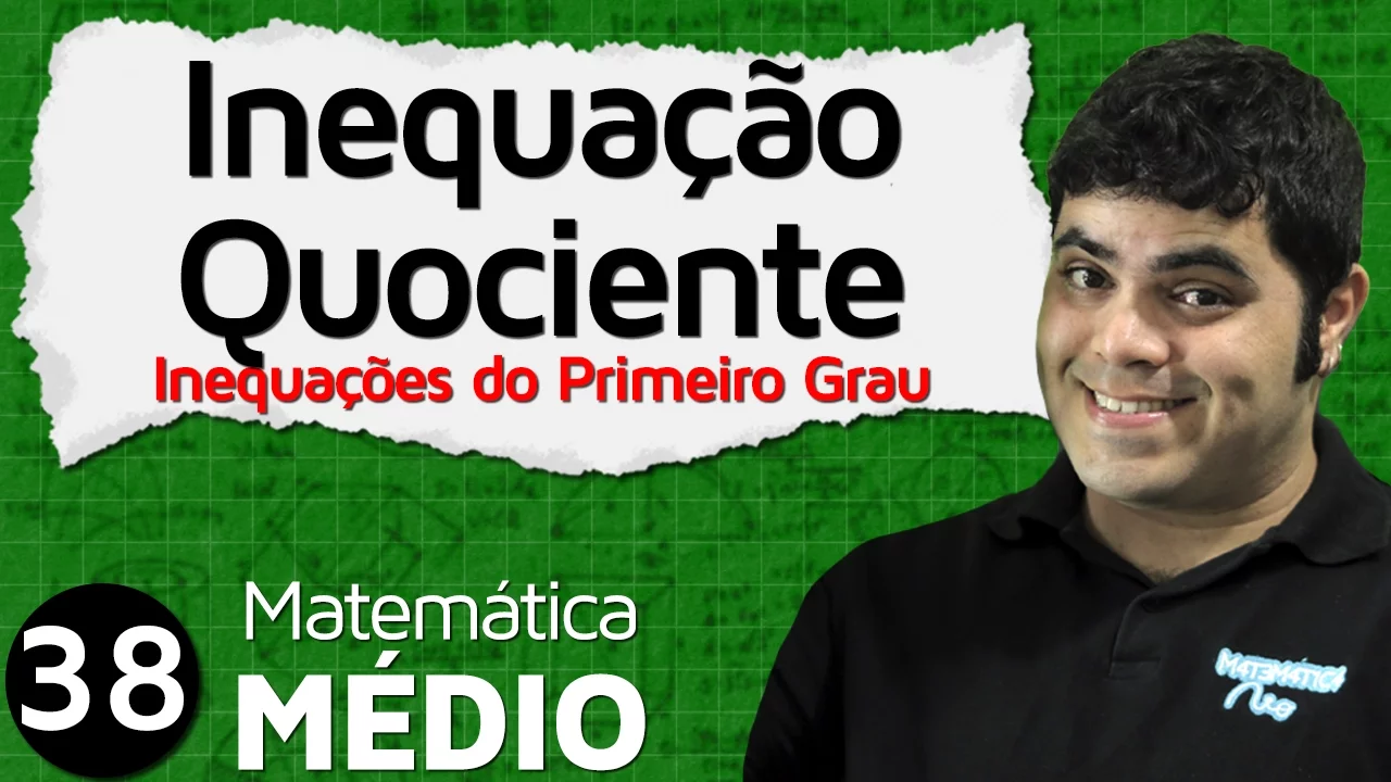 Inequação do Primeiro Grau - Inequações-Quociente (Aula 5 de 6) | MEM #38