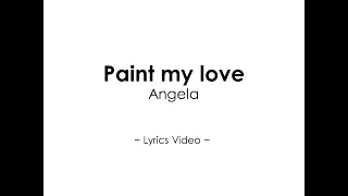 Download Paint My Love by Angela Lyrics Video MP3