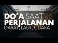 Download Lagu DOA SAAT PERJALANAN JAUH | DARAT, LAUT, UDARA