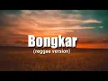 Download Lagu bongkar - REGGAE VERSION - Lyrics