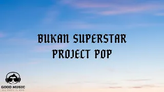 bukan superstar project pop lirik