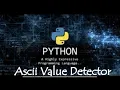 ASCII VALUE DETECTOR python tutorial part-1