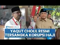 Lagu KPK Tetapkan Eks Menag Yaqut Cholil Qoumas Tersangka Korupsi Kuota Haji, Kerugian Capai Rp1 Triliun