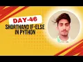 Shorthand If Else in Python One-Liner Conditions Day 46 of 100 Days of Python