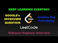 Leetcode 482 License key formatting GOOGLE INTERVIEW QUESTION SOFTWARE ENGINEER INTERVIEW