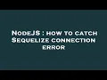 NodeJS how to catch Sequelize connection error