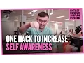 The One Hack to Increase Self Awareness