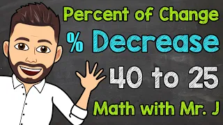 Percent Decrease Percent of Change Math with Mr J