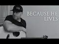 Download Lagu BECAUSE HE LIVES / / Acoustic Cover by Derek Charles Johnson / / Lyric Video