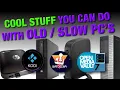 Cool Stuff You Can Do with an Old or Slow PC