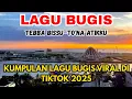 Lagu KUMPULAN LAGU BUGIS VIRAL 2025 DI TIKTOK || TEBBA BISSU - TO'A ATIKKU 