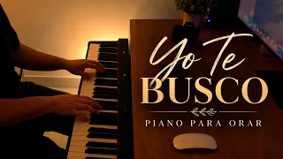 YO TE BUSCO | Piano Instrumental Cristiano para Entrar en la Presencia de Dios