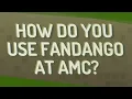 How do you use Fandango at AMC