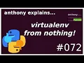 a virtualenv from nothing beginner - intermediate anthony explains
