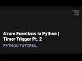 Azure Functions in Python Timer Triggers Pt 2