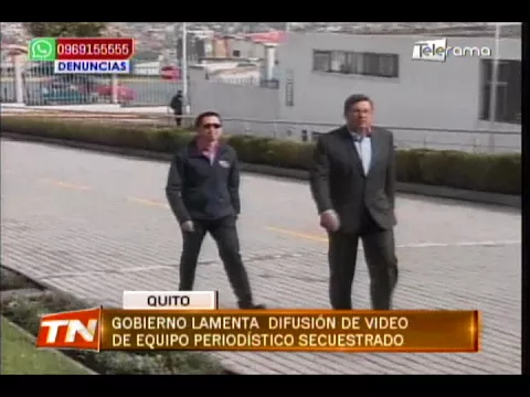 Gobierno lamenta difusión de video de equipo periodístico secuestrado