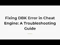 Fixing DBK Error in Cheat Engine A Troubleshooting Guide