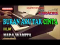 Download Lagu BUKAN AKU TAK CINTA [IKLIM] KARAOKE NADA WANITA F=DO