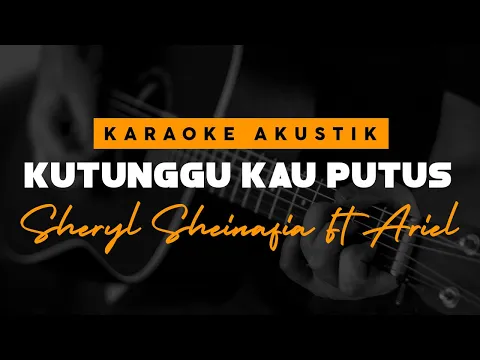 Download MP3 Kutungu Kau Putus - Sheryl Sheinafia Feat Ariel ( Karaoke Akustik )