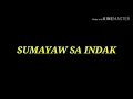 SUMAYAW SA INDAK by Nadine Lustre, Pio Balbuena&Shehyee (song with lyrics)