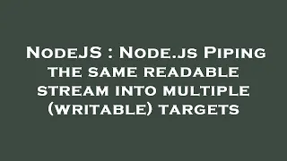 NodeJS Node js Piping the same readable stream into multiple writable targets