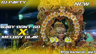 dj party baby dont go melody ular style karnaval mp3 
