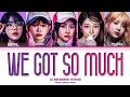 LE SSERAFIM 'We got so much' Lyrics (르세라핌 We got so much 가사) (Color Coded Lyrics)