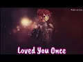 「Nightcore」 → Loved You Once (Clara Mae) lyrics