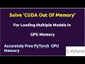 Load Multiple Models in GPU Memory Solve CUDA Out Of Memory Free GPU Memory in Pytorch