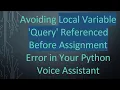 Avoiding Local Variable Query Referenced Before Assignment Error in Your Python Voice Assistant