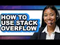 How to Use Stack Overflow full Guide
