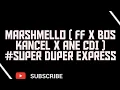 Lagu MARSHMELLO ( FF x BOS KANCEL x ANE CDI ) #SUPER DUPER EXPRESS