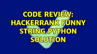 Code Review Hackerrank Funny String python solution