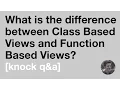 What is the difference between Class Based Views and Function Based Views Knock Q A