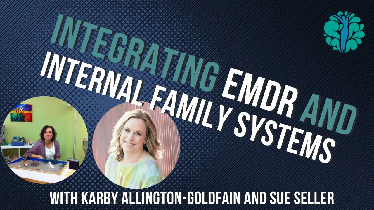 EMDR and Internal Family Systems Part 1 - with Sue Seiler and Karby Allington-Goldfain
