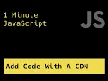 Adding Open Source Code Using A CDN - 1 Minute JavaScript