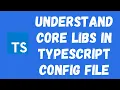 18 Understanding Typescript Core libs in the tsconfig json file