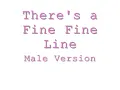 There's A Fine Fine Line (Male Version)